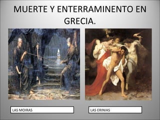 MUERTE Y ENTERRAMINENTO EN GRECIA. LAS MOIRAS LAS ERINIAS 