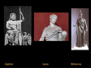 Júpiter   Juno   Minerva
 