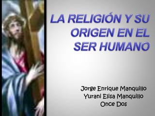 Jorge Enrique Manquillo
Yurani Elisa Manquillo
Once Dos
 