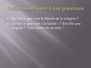 


Qu’est-ce que c’est la liberté de la religion ?
Qu’est-ce que c’est « la laïcité » ? Est-elle une
religion ? Une vision du monde ?

 