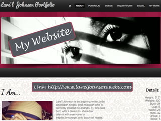 My Website
Link: http://www.lareljohnson.webs.com
 