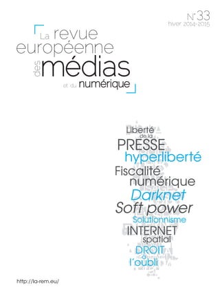http://la-rem.eu/
hyperliberté
Solutionnisme
Darknet
Soft power
Fiscalité
numérique
INTERNET
DROIT
Liberté
PRESSE
de la
l’oubli
à
spatial
 