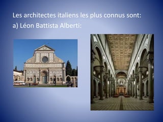Les architectes italiens les plus connus sont:
a) Léon Battista Alberti:
 