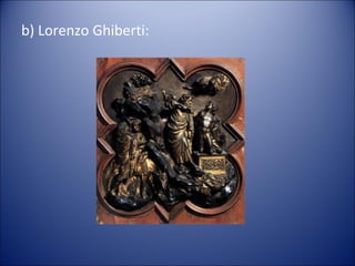 b) Lorenzo Ghiberti:
 