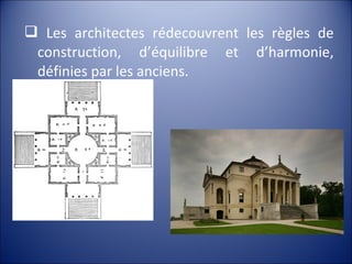  Les architectes rédecouvrent les règles de
construction, d’équilibre et d’harmonie,
définies par les anciens.
 