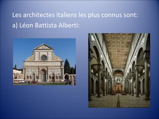 Les architectes italiens les plus connus sont:
a) Léon Battista Alberti:
 