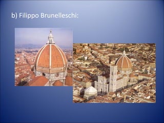 b) Filippo Brunelleschi:
 