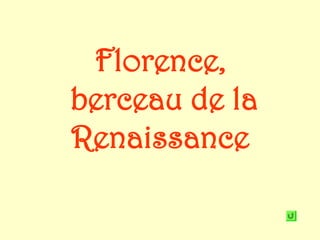 Florence,
berceau de la
Renaissance
 