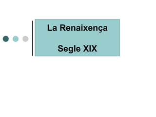 La Renaixença Segle XIX 