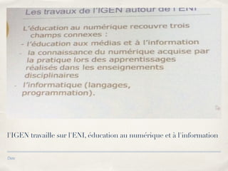 l'IGEN travaille sur l'ENI, éducation au numérique et à l'information 
Date 
 