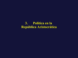 3.      Política en la  República Aristocrática 
