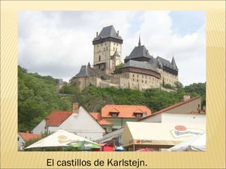 El castillos de Karlstejn. 
