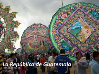 La República de Guatemala  Diane Brooks FL490 