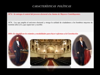 1874: Se entrega el control del proceso electoral a las Juntas de Mayores Contribuyentes.
1874: Ley que amplía el universo...