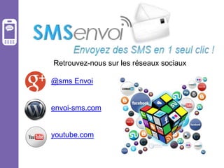 Retrouvez-nous sur les réseaux sociaux
@sms Envoi

envoi-sms.com

youtube.com

 