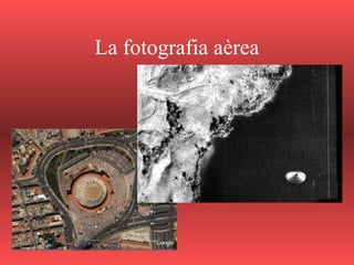 La fotografia aèrea
 