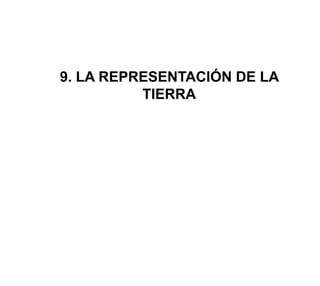 9. LA REPRESENTACIÓN DE LA TIERRA 