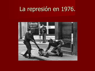 La represión en 1976. 