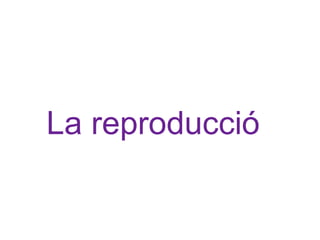 La reproducció 