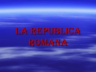 la republica
  romana
 