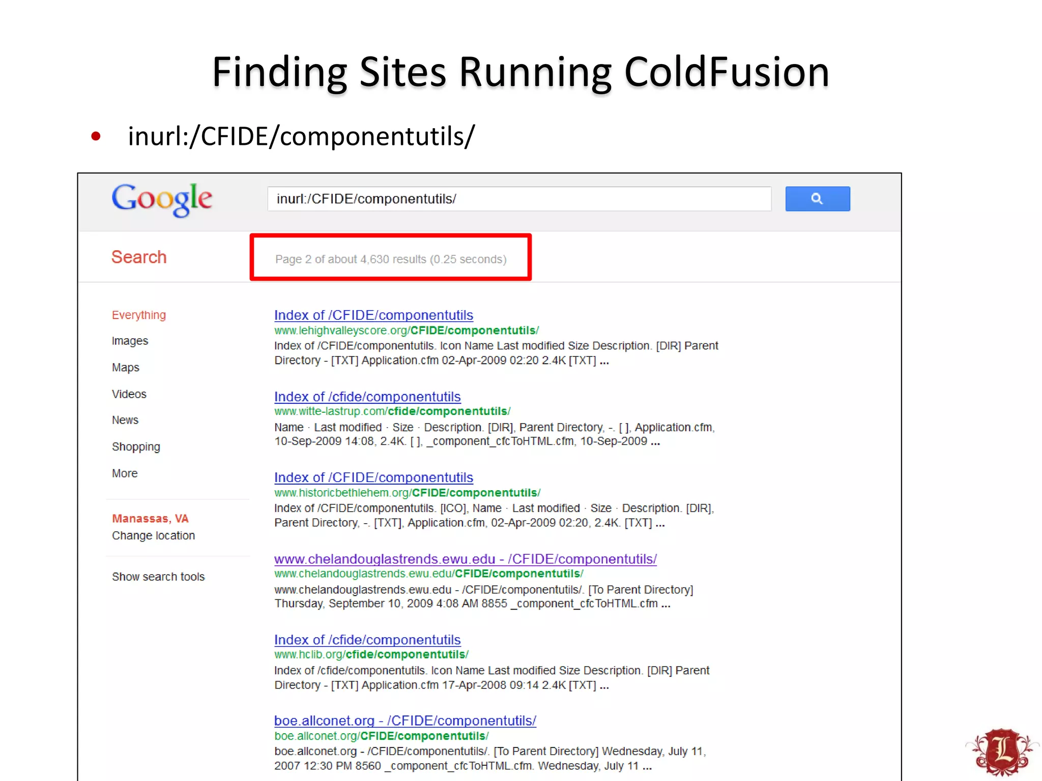 Finding Sites Running ColdFusion
• inurl:/CFIDE/componentutils/
 