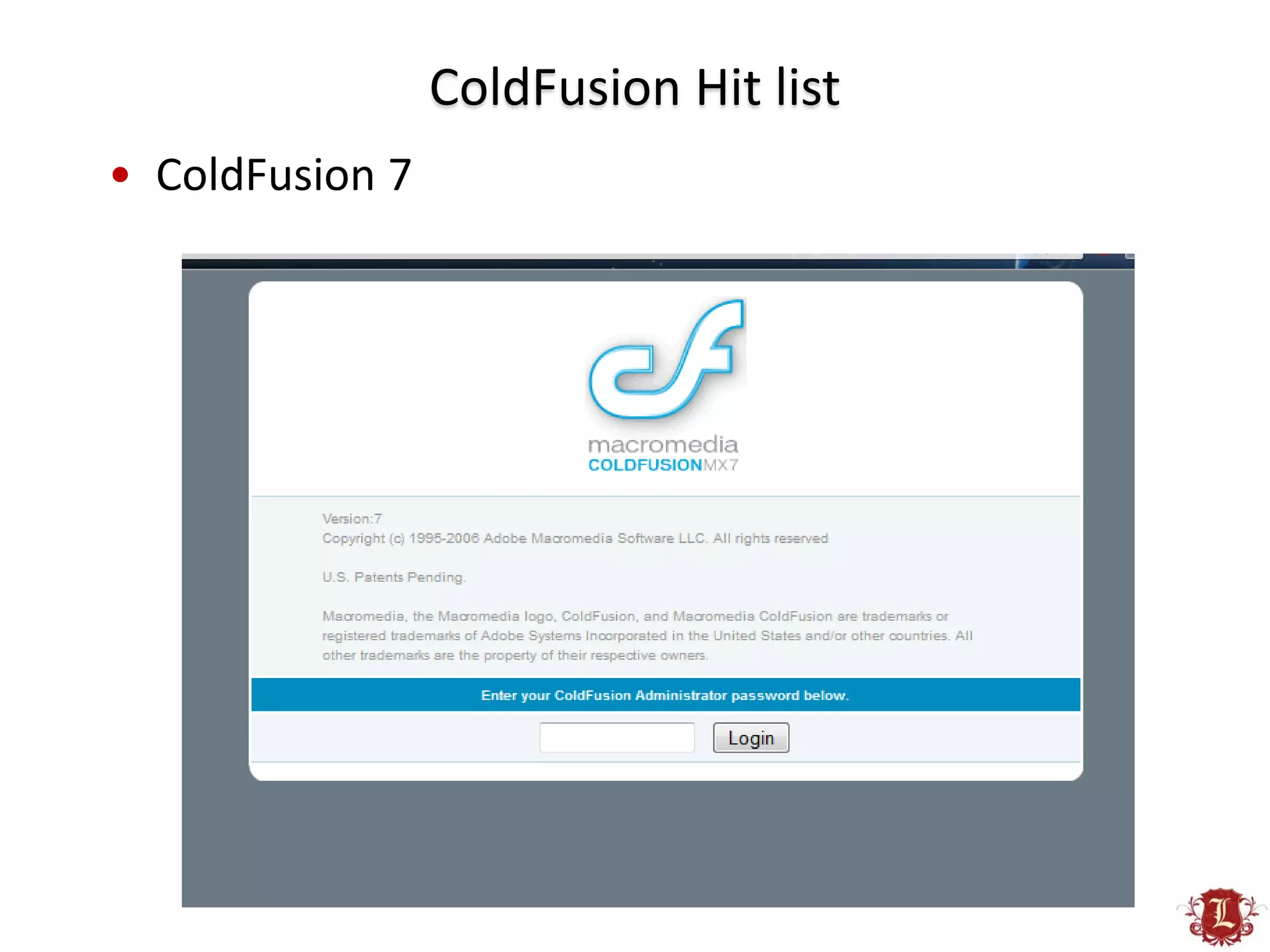ColdFusion Hit list
• ColdFusion 7
 