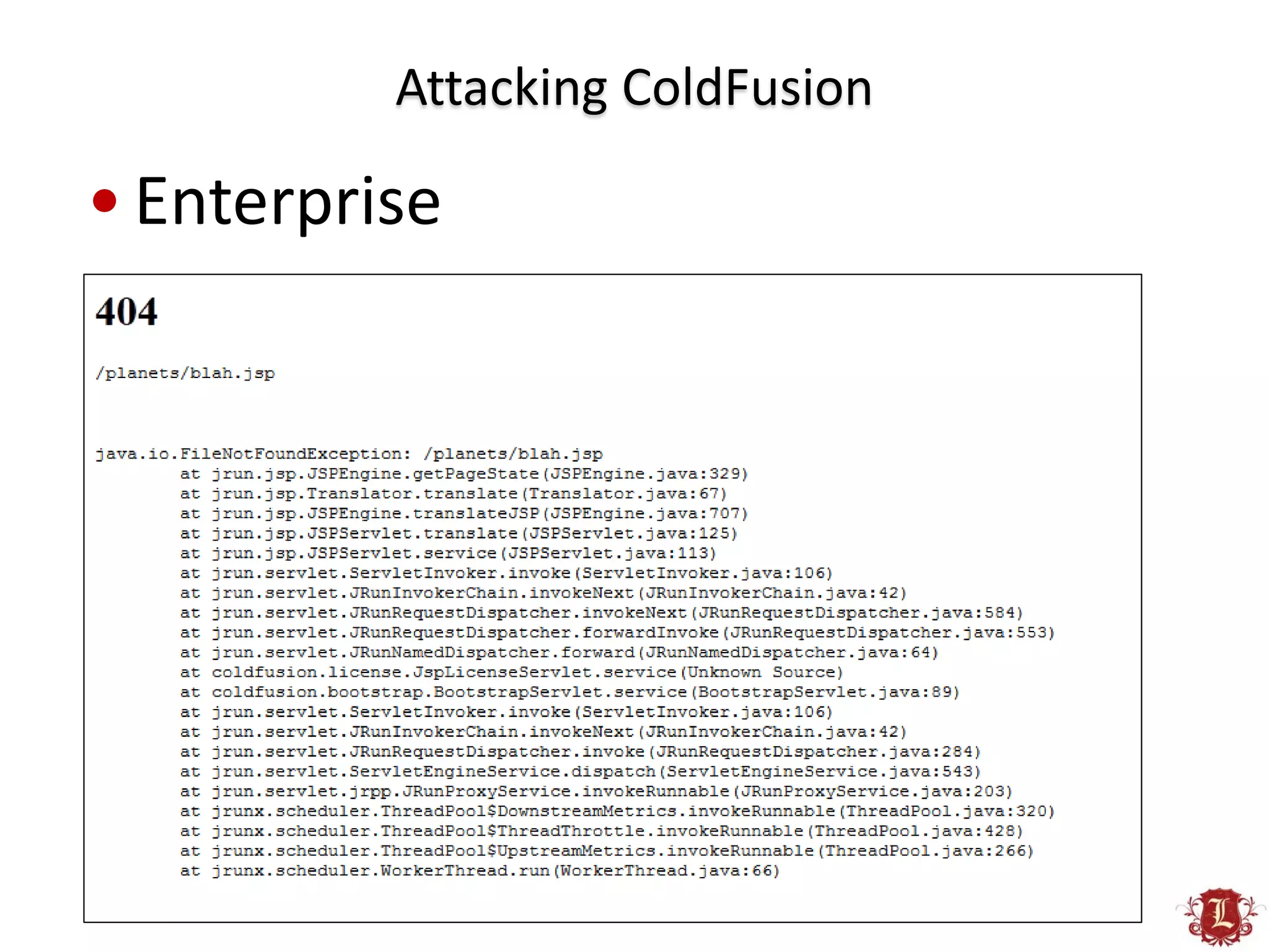 Attacking ColdFusion

• Enterprise
 
