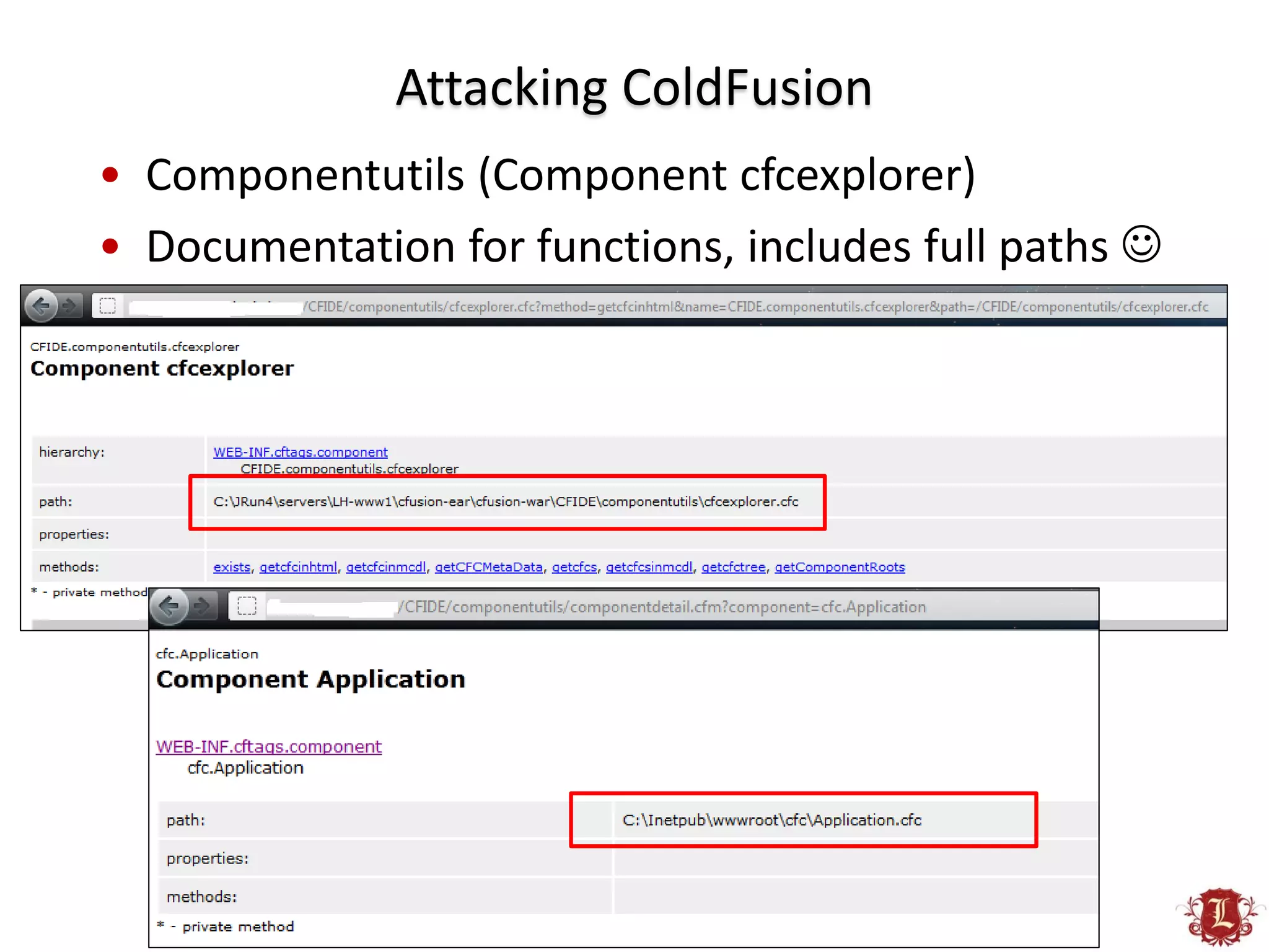 Attacking ColdFusion
• Componentutils (Component cfcexplorer)
• Documentation for functions, includes full paths 
 