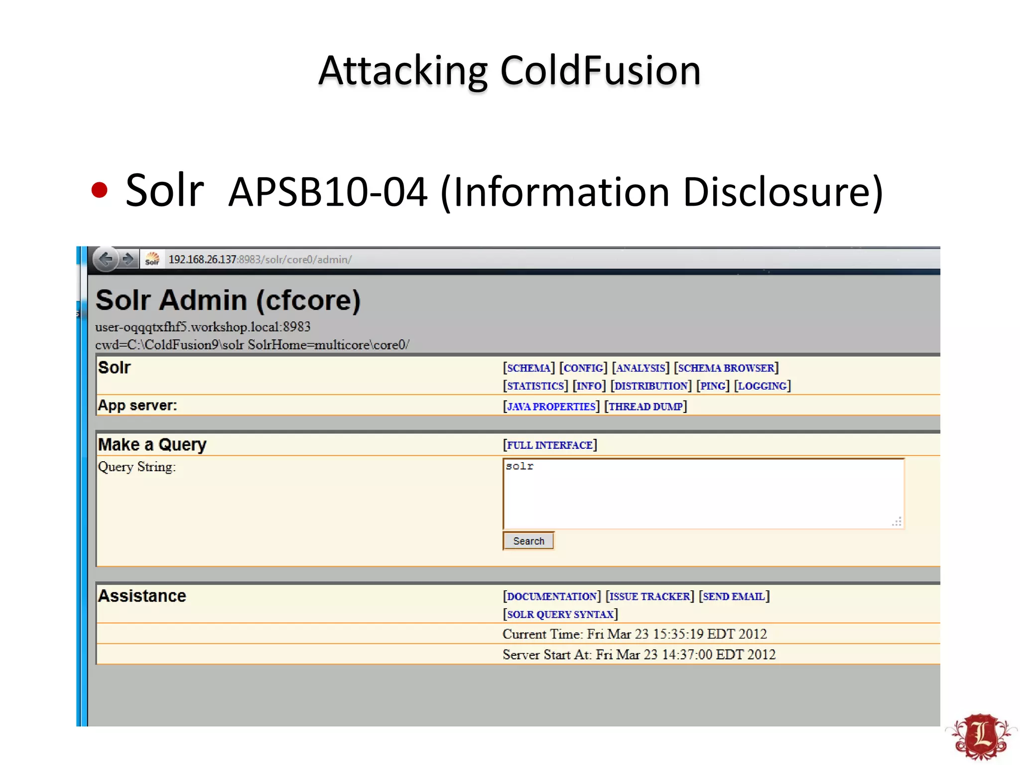 Attacking ColdFusion

• Solr APSB10-04 (Information Disclosure)
 