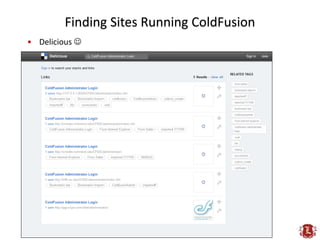 Finding Sites Running ColdFusion
• Delicious 
 