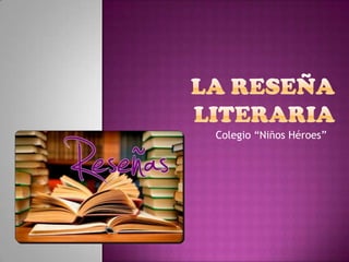 La reseña literaria Colegio “Niños Héroes” 