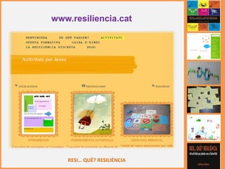 RESI… QUÈ? RESILIÈNCIA
www.resiliencia.cat
 