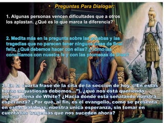 Preguntas Para Dialogar: 1. Algunas personas vencen dificultades que a otros los aplastan. ¿Qué es lo que marca la diferencia? 