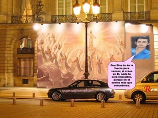 [email_address] Que Dios te de la fuerza para vencer, si crees en Él, nada te será imposible, porque en el somos más que vencedores. 