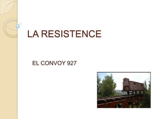 LA RESISTENCE

EL CONVOY 927
 