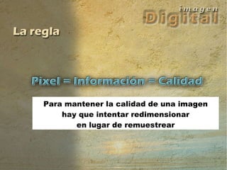 Para mantener la calidad de una imagen hay que intentar redimensionar en lugar de remuestrear 