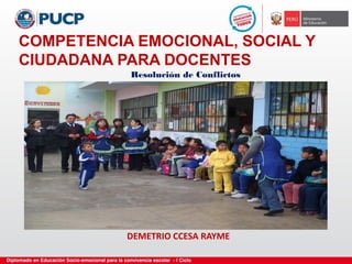 COMPETENCIA EMOCIONAL, SOCIAL Y
CIUDADANA PARA DOCENTES
DEMETRIO CCESA RAYME
Resolución de Conflictos
 
