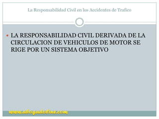 La Responsabilidad Civil en los Accidentes de Trafico




 LA RESPONSABILIDAD CIVIL DERIVADA DE LA
 CIRCULACION DE VEHICU...