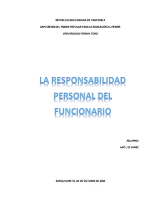 REPUBLICA BOLIVARIANA DE VENEZUELA
MINISTERIO DEL PODER POPULAR PARA LA EDUCACIÓN SUPERIOR
UNIVERSIDAD FERMIN TORO
ALUMNO:
MIGUELYANEZ
BARQUISIMETO, 03 DE OCTUBRE DE 2015
 