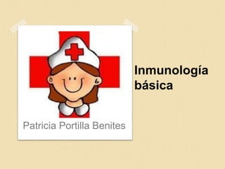 Inmunología
básica
Patricia Portilla Benites
 