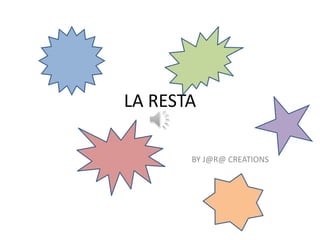 LA RESTA

       BY J@R@ CREATIONS
 