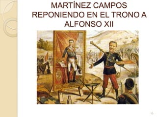 MARTÍNEZ CAMPOS REPONIENDO EN EL TRONO A ALFONSO XII10
