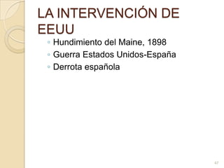 LA INTERVENCIÓN DE EEUUHundimiento del Maine, 1898Guerra Estados Unidos-EspañaDerrota española47