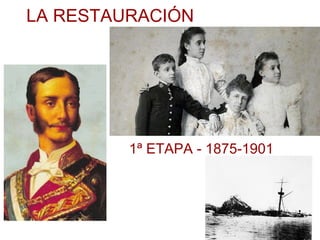 LA RESTAURACIÓN
1ª ETAPA - 1875-1901
 