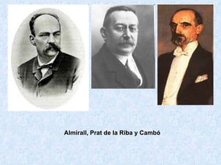 Almirall, Prat de la Riba y Cambó 