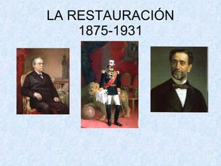 LA RESTAURACIÓN 1875-1931 