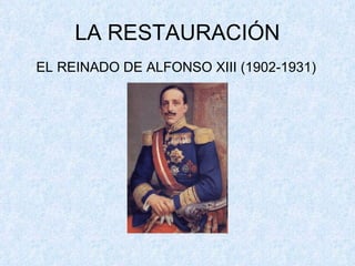 LA RESTAURACIÓN EL REINADO DE ALFONSO XIII (1902-1931) 