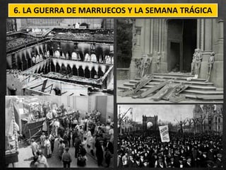 6. LA GUERRA DE MARRUECOS Y LA SEMANA TRÁGICA
 