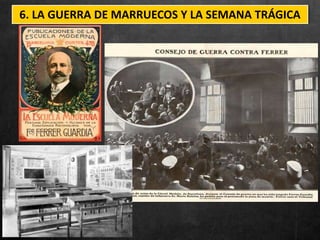 6. LA GUERRA DE MARRUECOS Y LA SEMANA TRÁGICA
 