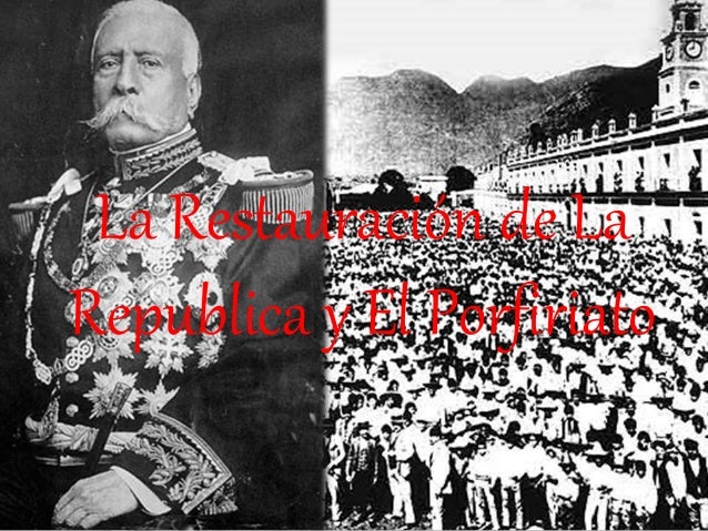 La restauracion de la republica y el porfiriato
